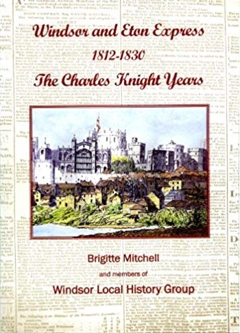 Cover of the book 'Windsor and Eton Express 1812-1830: The Charles Knight Years' featuring an illustration of Windsor Castle and surrounding buildings.